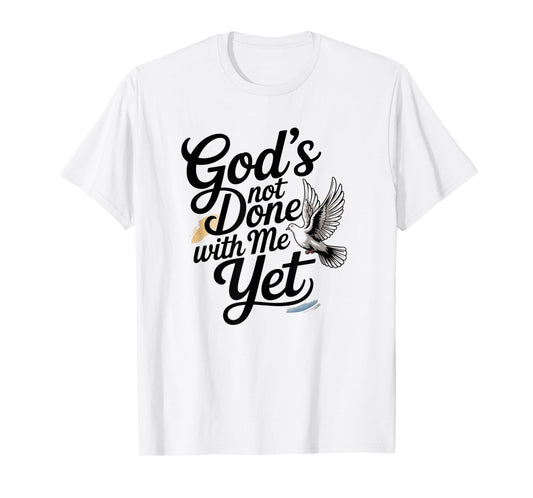 God's Not Done with Me Yet Faithful Purpose Tee T-Shirt