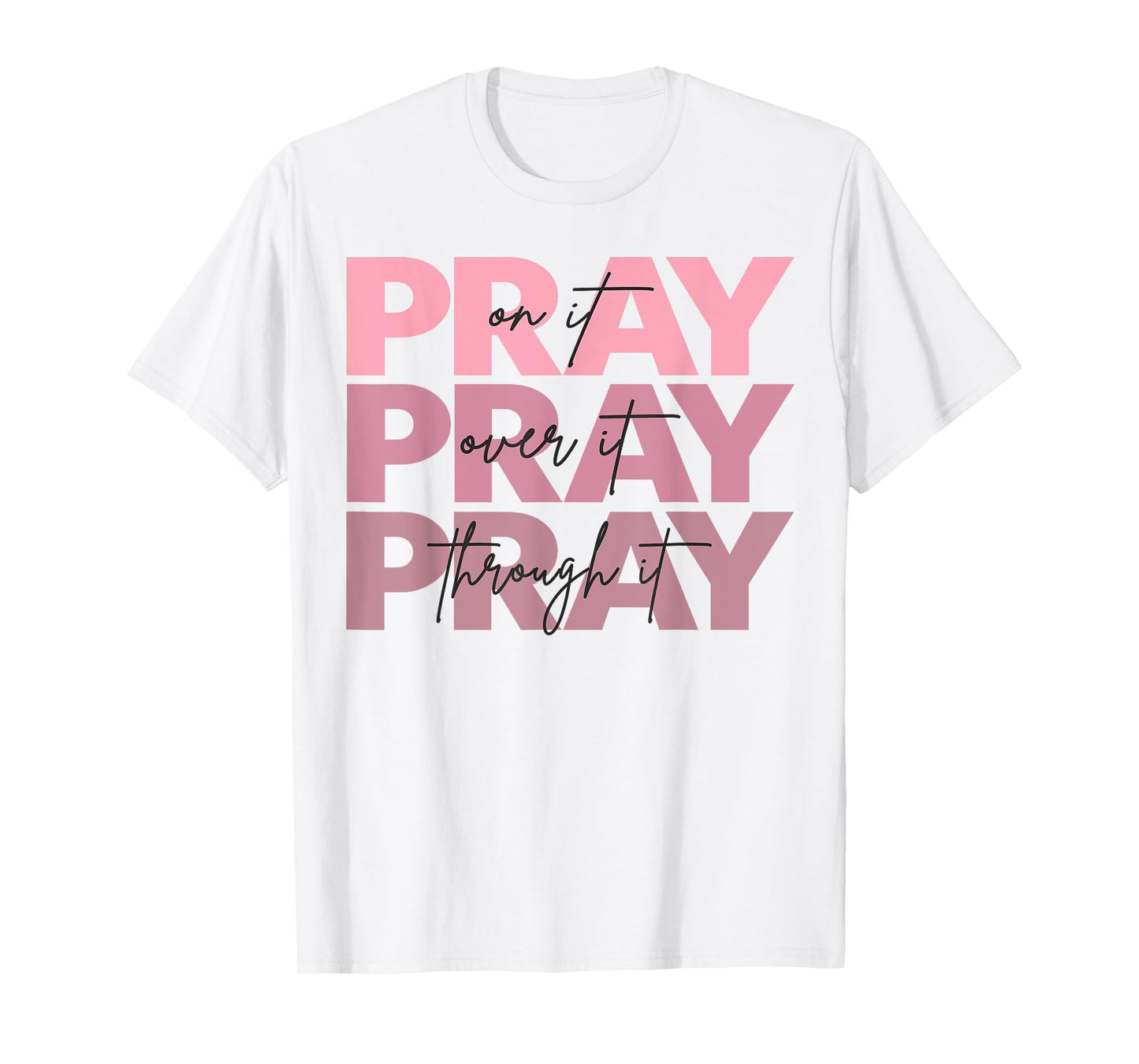 Pray On It Over It Through It Jesus Christian Cross God T-Shirt