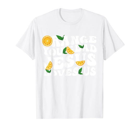 Jesus Orange You Glad Jesus Loves Christian Cross God T-Shirt