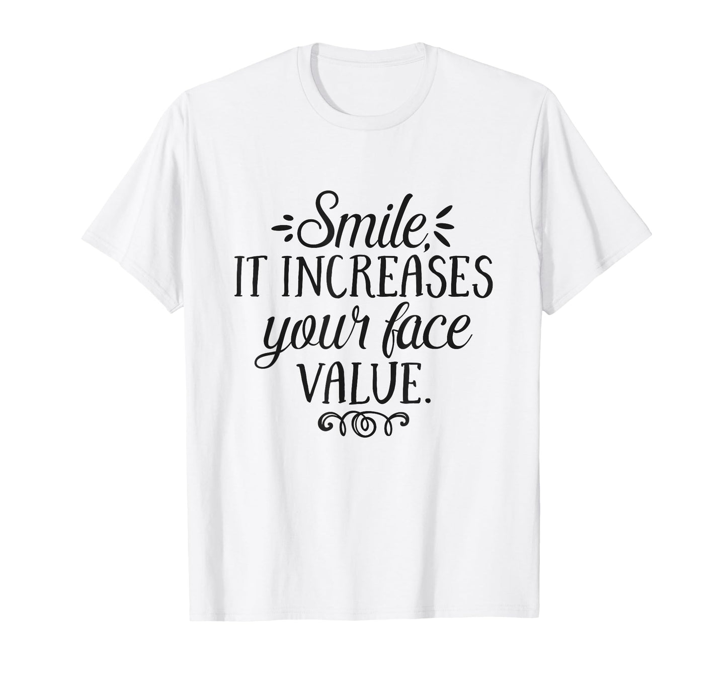 Smile It Increases Your Face Value Inspirational Quote T-Shirt
