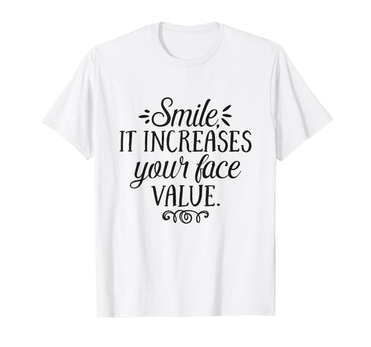 Smile It Increases Your Face Value Inspirational Quote T-Shirt