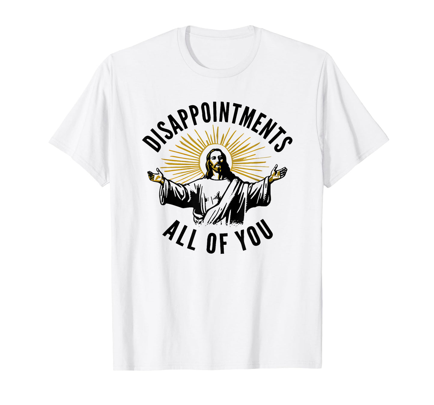 disappointments all of you jesus T-Shirt