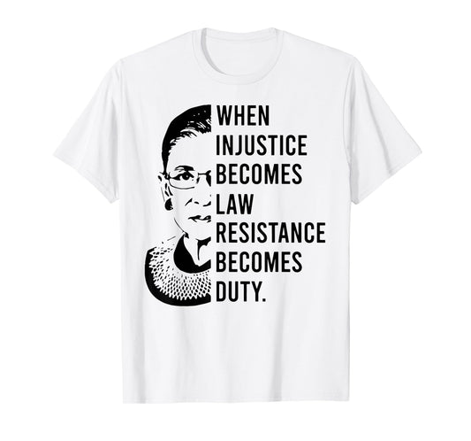 RBG When Injustice Becomes Law Resistance Becomes Duty T-Shirt