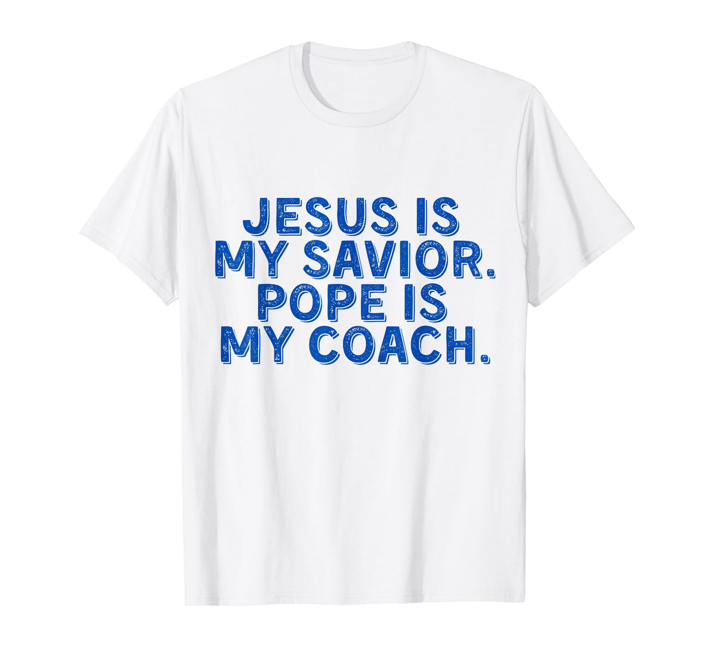 Jesus Is My Savior, Pope Is My Coach Religious Quote T-Shirt