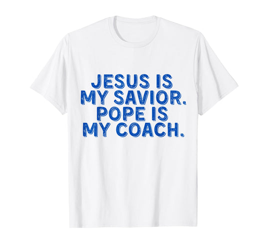 Jesus Is My Savior, Pope Is My Coach Religious Quote T-Shirt