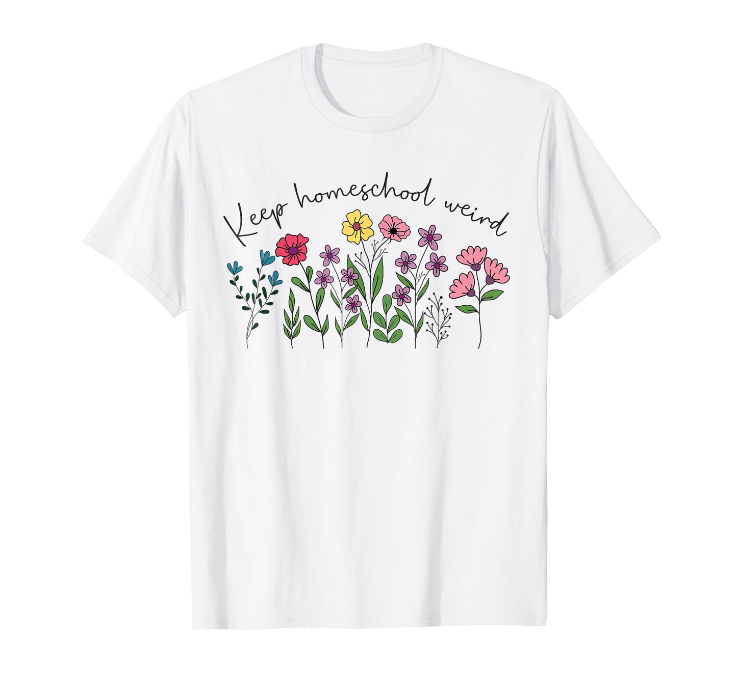 Keep Homeschool Weird Mama Homeschool Mom Flowers Floral T-Shirt
