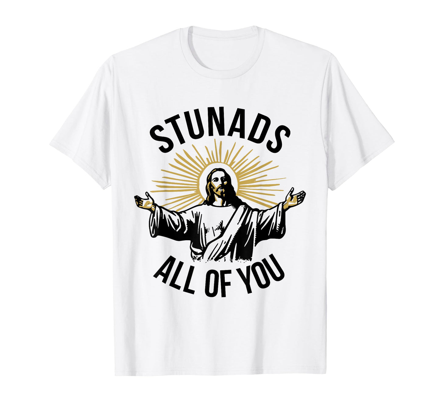 Funny Jesus Meme Stunads All Of You Christian Religious T-Shirt