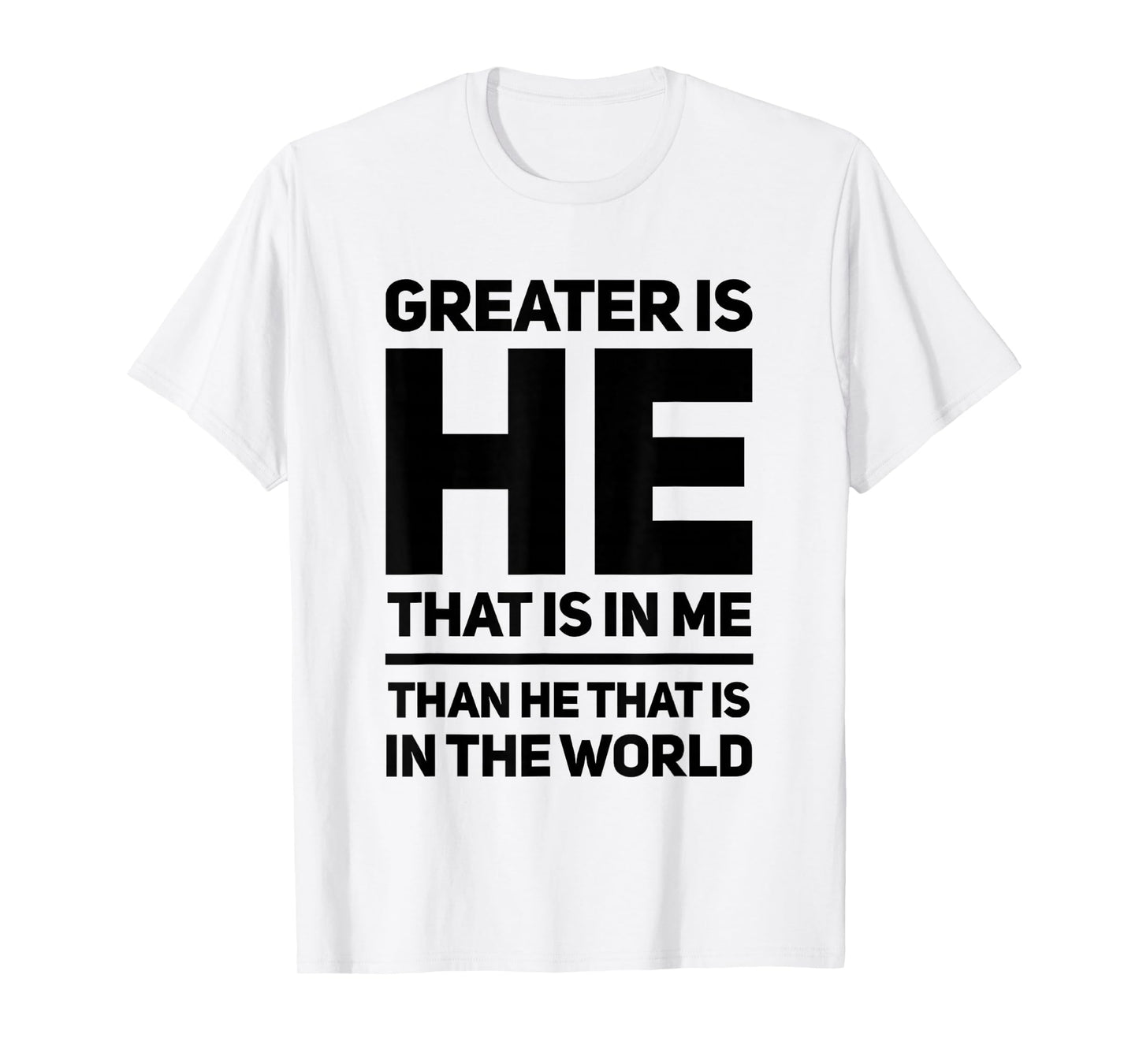 Greater Is He That Is In Me Than He That Is In The World T-Shirt