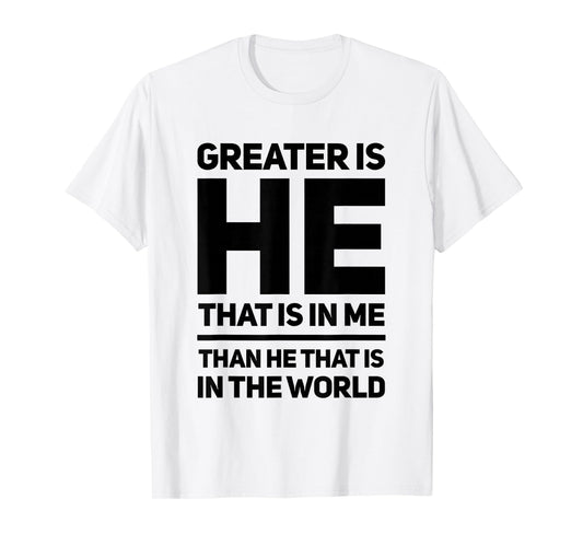 Greater Is He That Is In Me Than He That Is In The World T-Shirt
