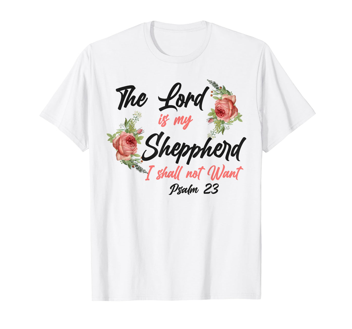 Christian Bible Verse Quote Rose Flower Psalm 23 T-Shirt