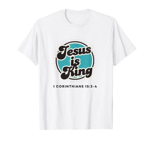 Jesus is King, 1 Corinthians 15:3-4 T-Shirt