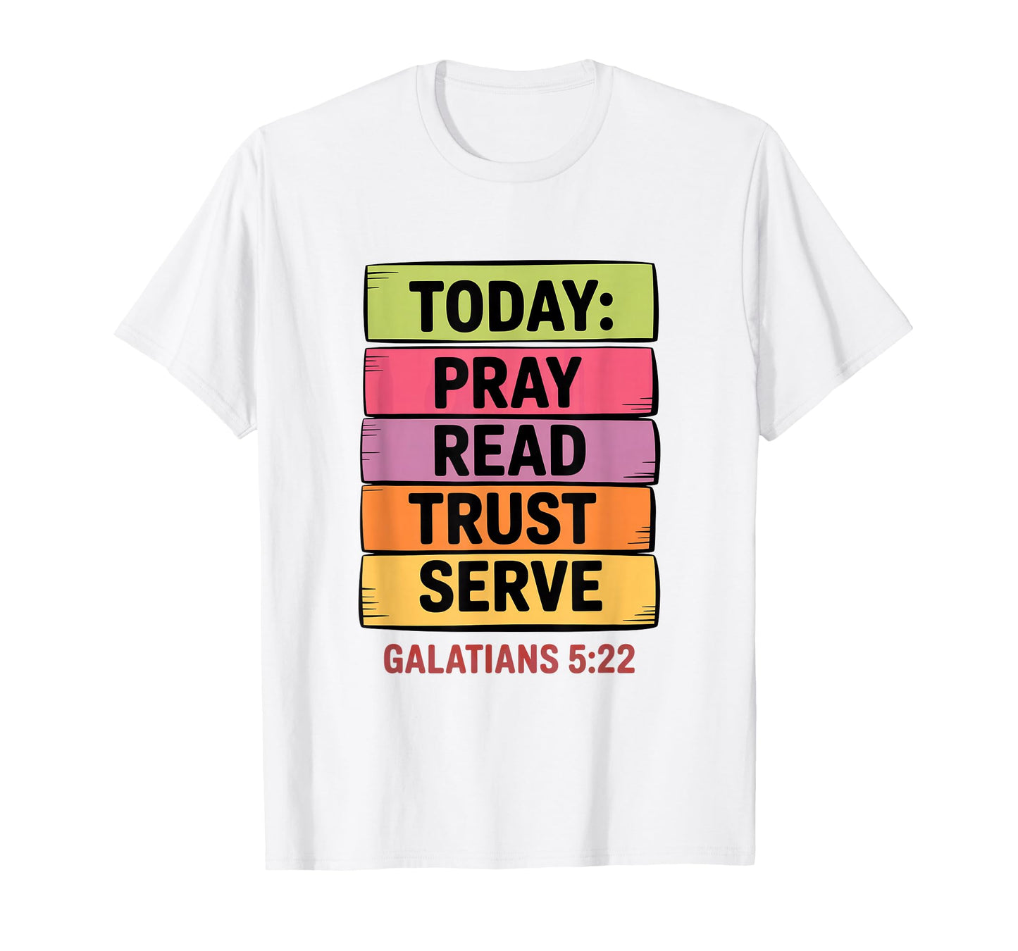 Today Pray Read Trust Serve Galatians 5 22 T-Shirt