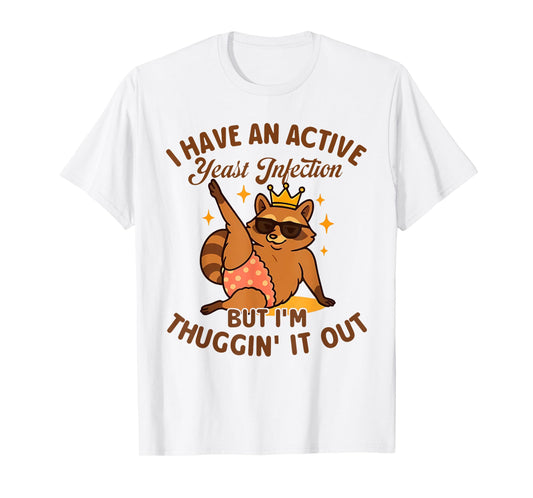 I HAVE AN ACTIVE Yeast Infection BUT I'M funny design T-Shirt