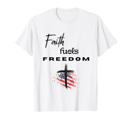 Faith Fuels Freedom – Patriotic with Cross & American Flag T-Shirt