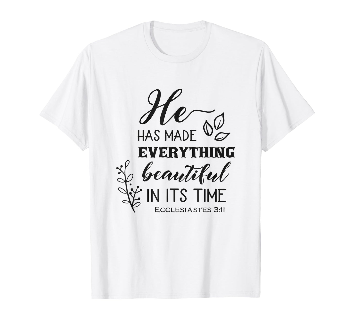 He Has Made Everything Beautiful In Its Time Bible Quote T-Shirt