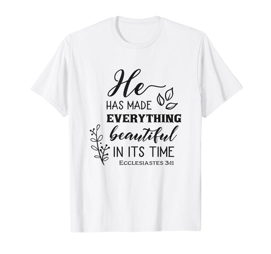 He Has Made Everything Beautiful In Its Time Bible Quote T-Shirt