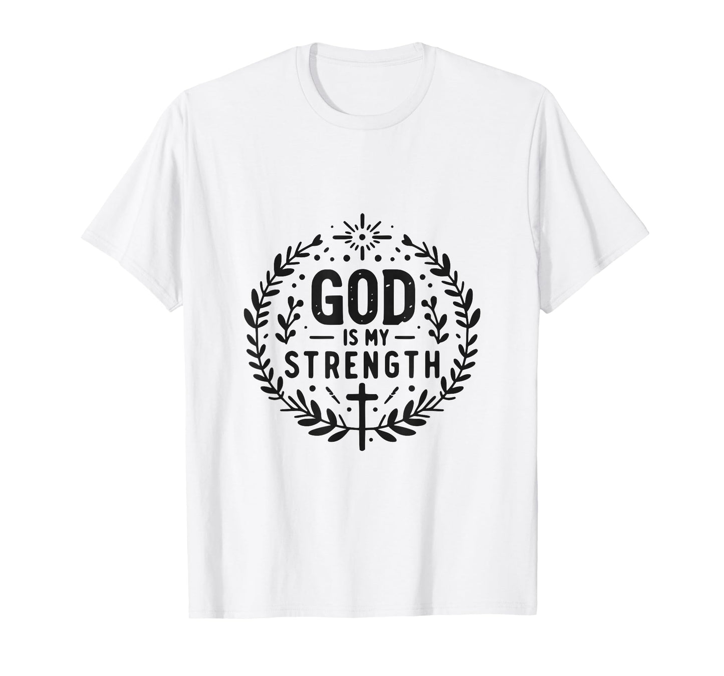 God Is My Strength Inspirational Christian Faith Quote T-Shirt