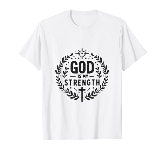 God Is My Strength Inspirational Christian Faith Quote T-Shirt