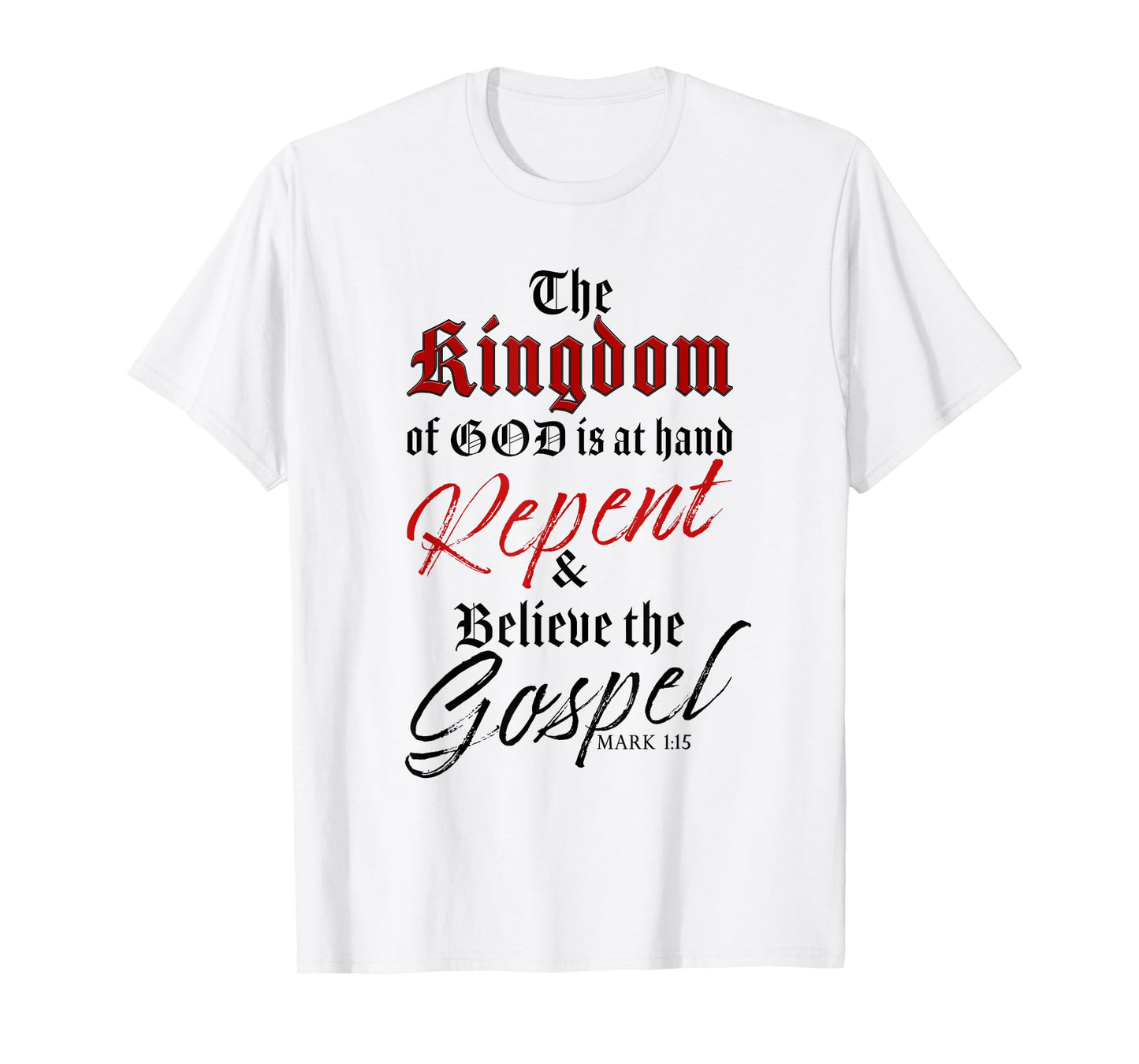 The Kingdom of GOD is at Hand – Repent & Believe the Gospel T-Shirt