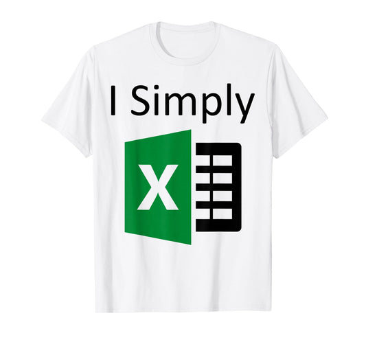 I Simply Excel Spreadsheet Funny I Excel In Spread Sheets T-Shirt
