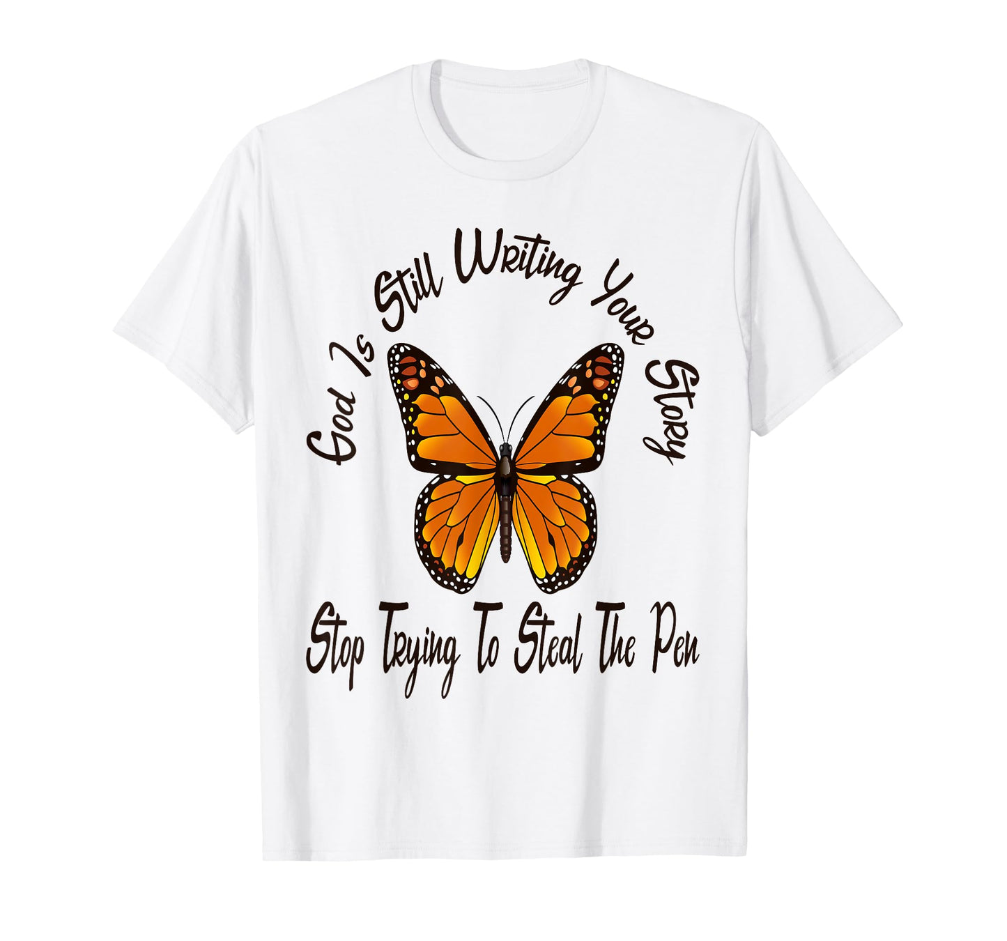God is Still Writing Your Story Stop Trying to Steal The Pen T-Shirt