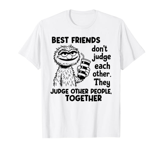 Best Friends Don't Judge Each Other They Judge Other People T-Shirt