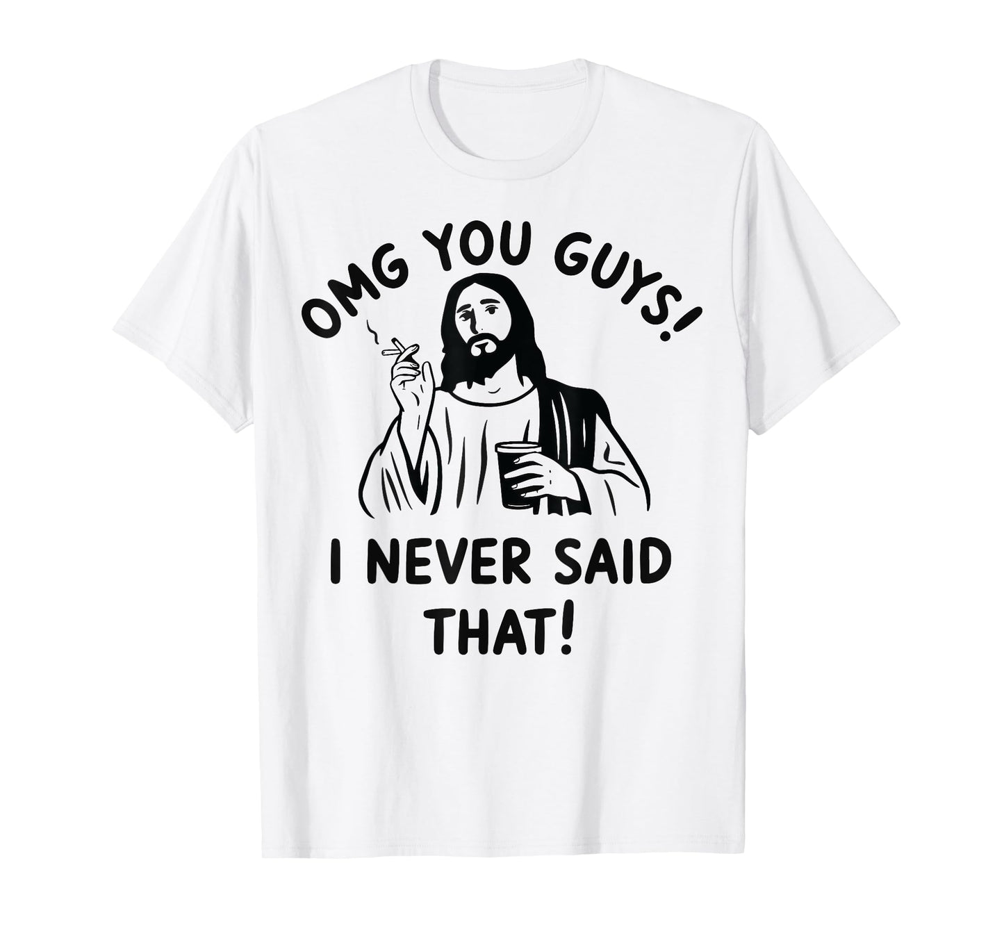 Omg You Guys I Never Said That Jesus T-Shirt