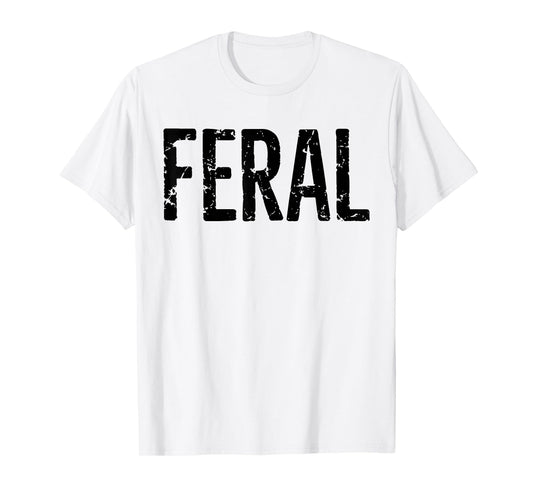 Feral Shirt Retro Vintage Feral Funny Saying Quote Men Women T-Shirt