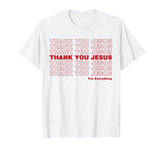 Christian Shirt Faith Gifts - Thank You Jesus for Everything T-Shirt