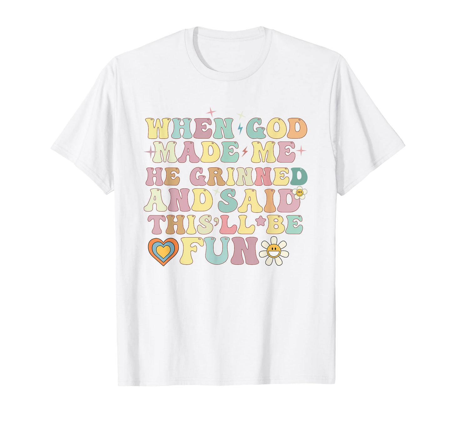 when god made me he said this'll be fun Christian Religious T-Shirt