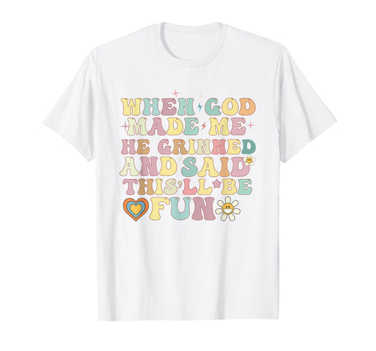 when god made me he said this'll be fun Christian Religious T-Shirt