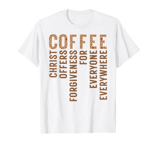 Coffee Christ Offers Forgiveness For Everyone Everywhere T-Shirt