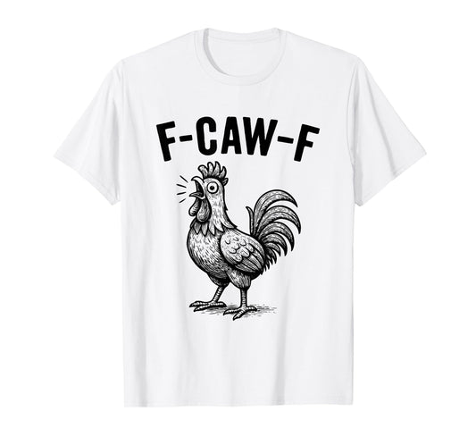 Funny F-Caw-F Chicken Graphic Sarcastic Bird T-Shirt