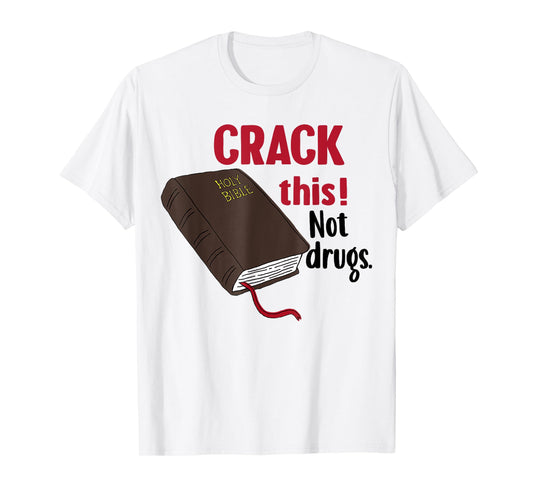 Crack This Not Drugs Holy Bible Christian God T-Shirt