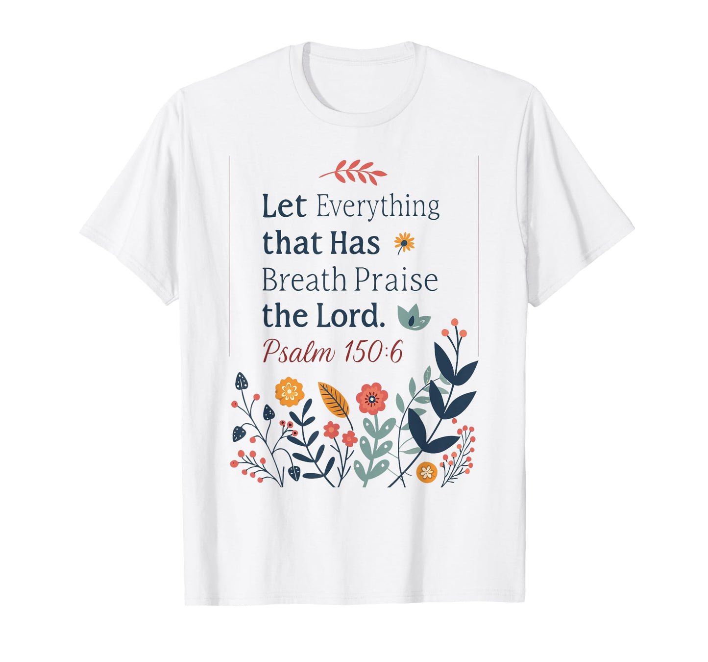 Let Everything That Has Breath Praise the Lord T-Shirt