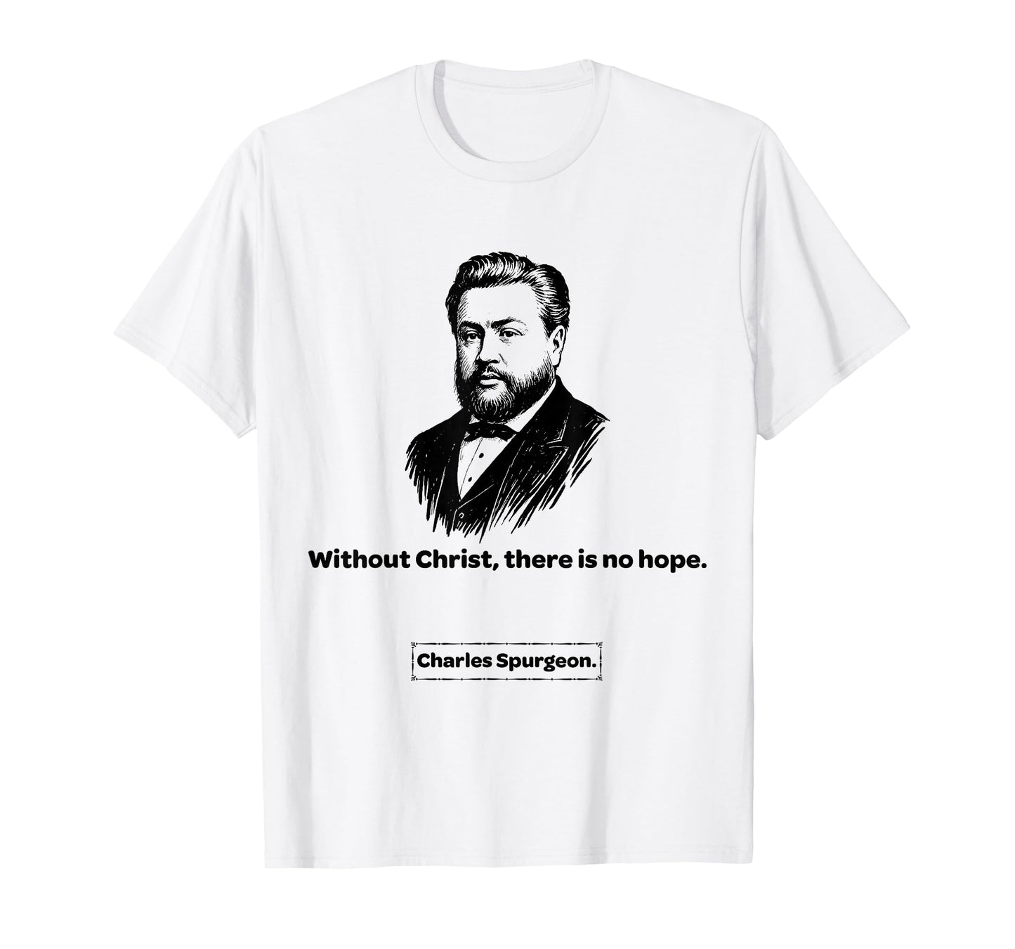 Charles Spurgeon Baptist Without Christ T-Shirt