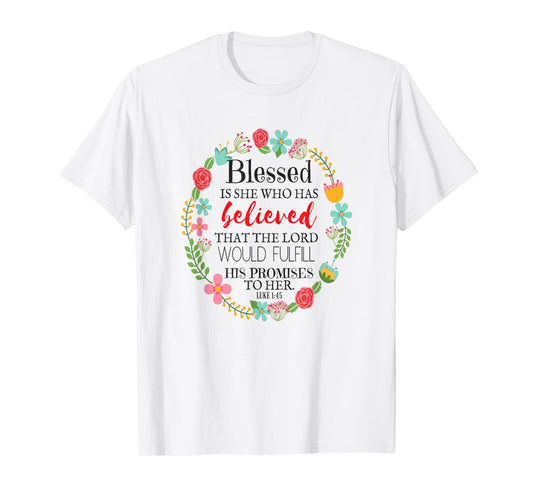 Words Of Encouragement For A Woman Luke 1:45 T-Shirt