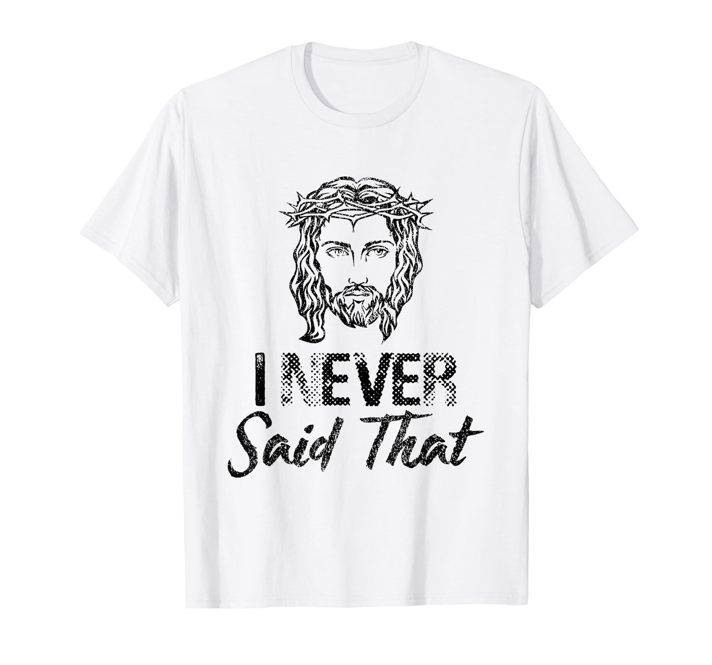 I Never Said That Jesus Christ Christian T-Shirt T-Shirt