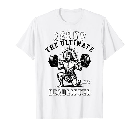 Jesus The Ultimate Deadlifter - Jesus Deadlifting Christian T-Shirt