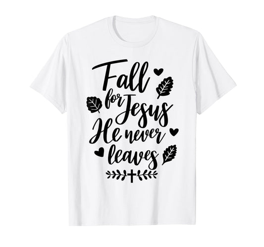 Jesus Fall for Jesus He Never Leaves Christian Cross God T-Shirt