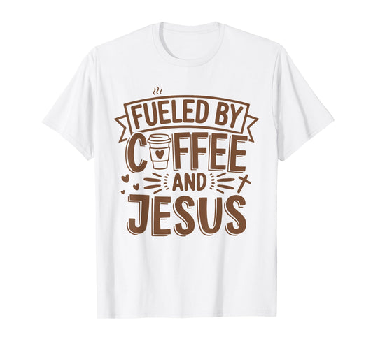 Fueled by Coffee and Jesus Christian Faith Funny Caffeine T-Shirt