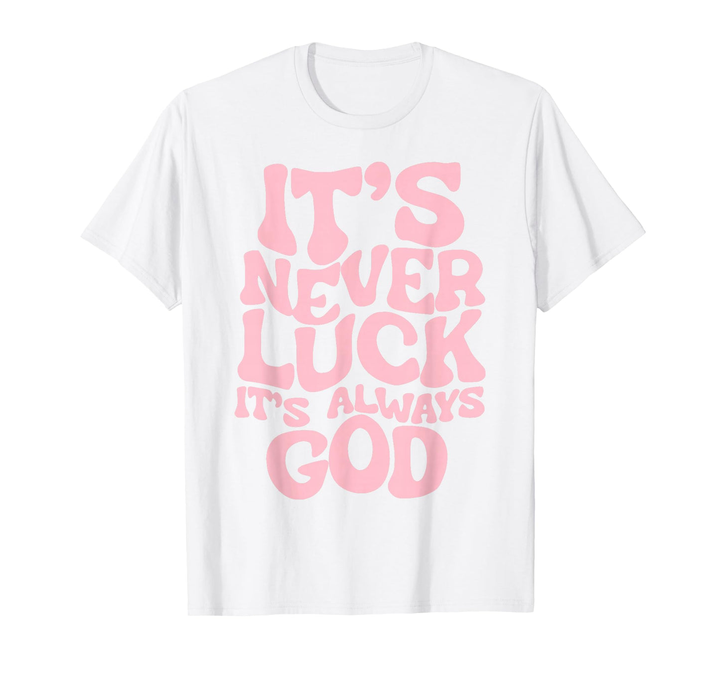 It's Never Luck It's Always God Pink Graphic For Girl Women T-Shirt