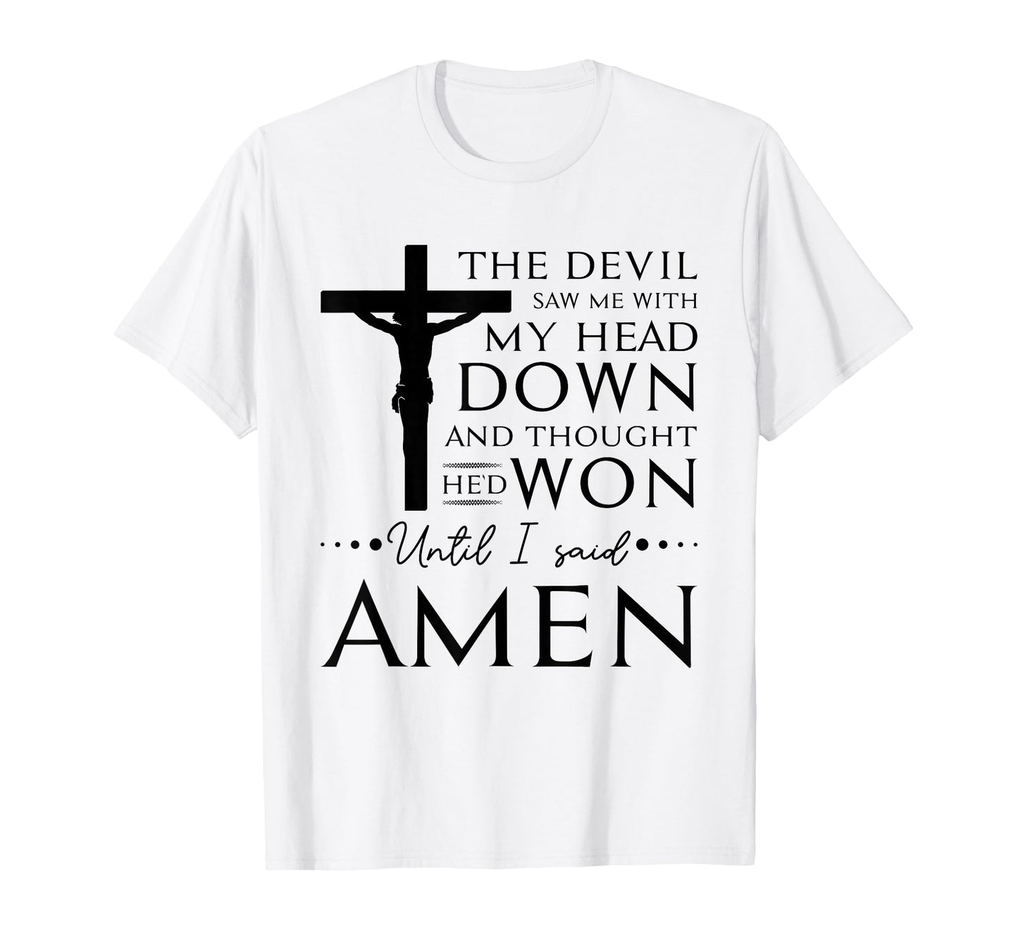 The Devil Saw Me and Thought He'd Won Until I Said Amen T-Shirt