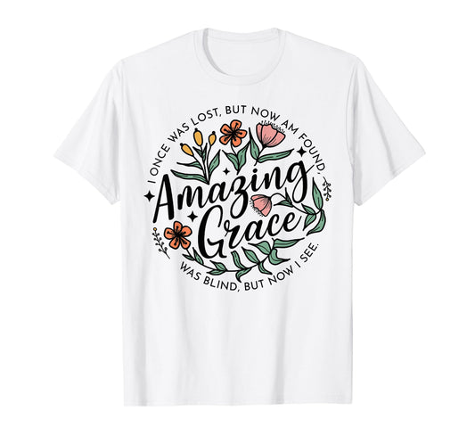 I Once Was Lost But Now I'm Found Amazing Grace T-Shirt