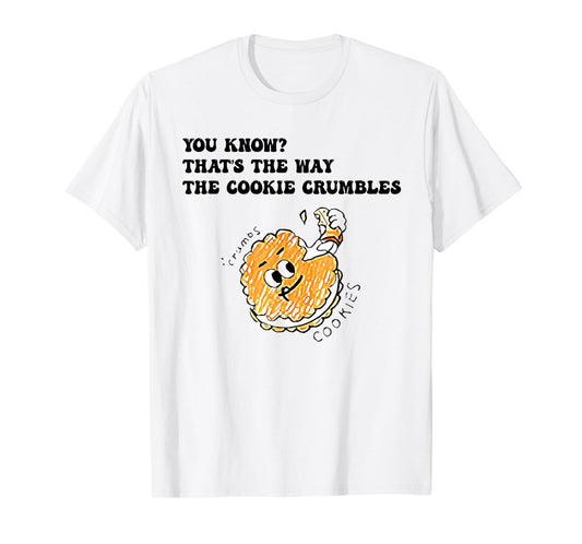 You Know That’s The Way The Cookie Crumbles Groovy Funny T-Shirt