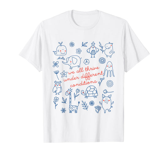 We All Thrive Under Different Conditions Funny SPED Teacher T-Shirt