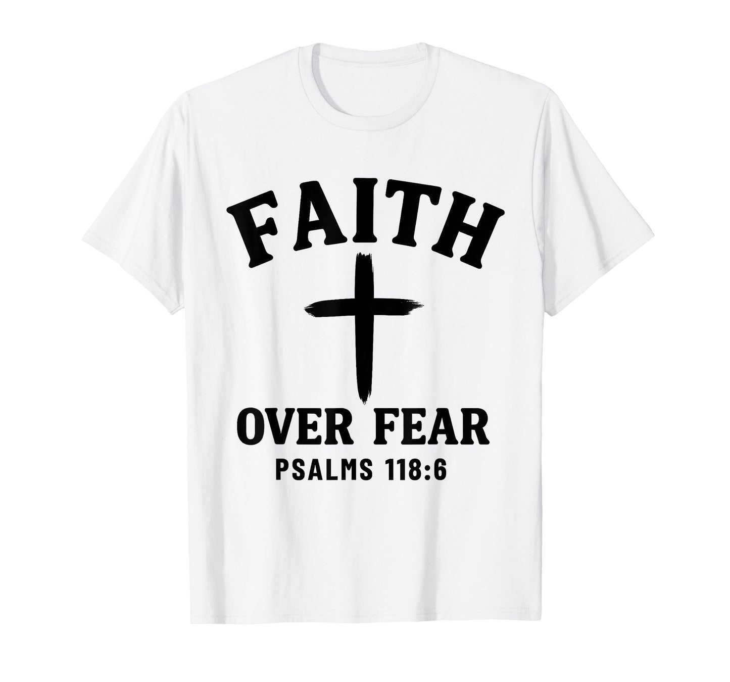 Faith Over Fear Bible Verse Psalms 118:6 Christian T-Shirt