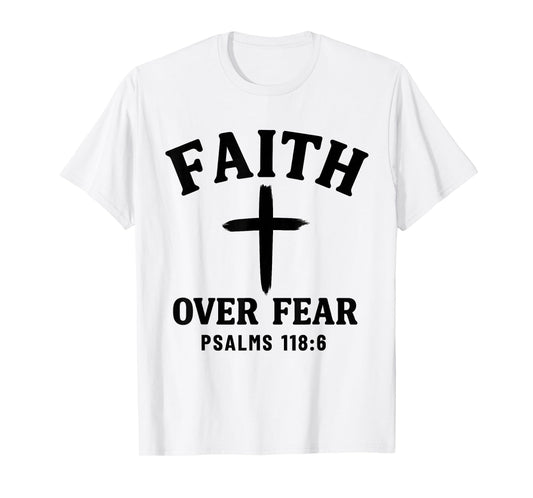 Faith Over Fear Bible Verse Psalms 118:6 Christian T-Shirt