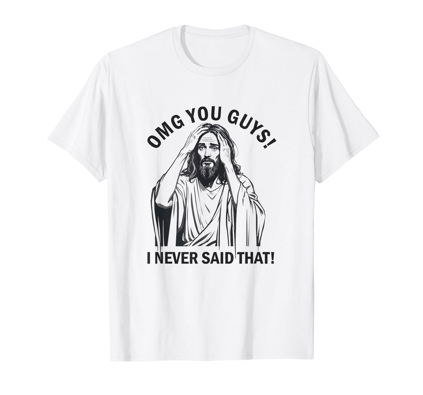 OMG You Guys I Never Said That Funny Jesus T-Shirt