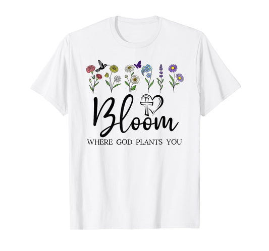 Bloom Where You are Planted God Quote Bible Verse Christian T-Shirt